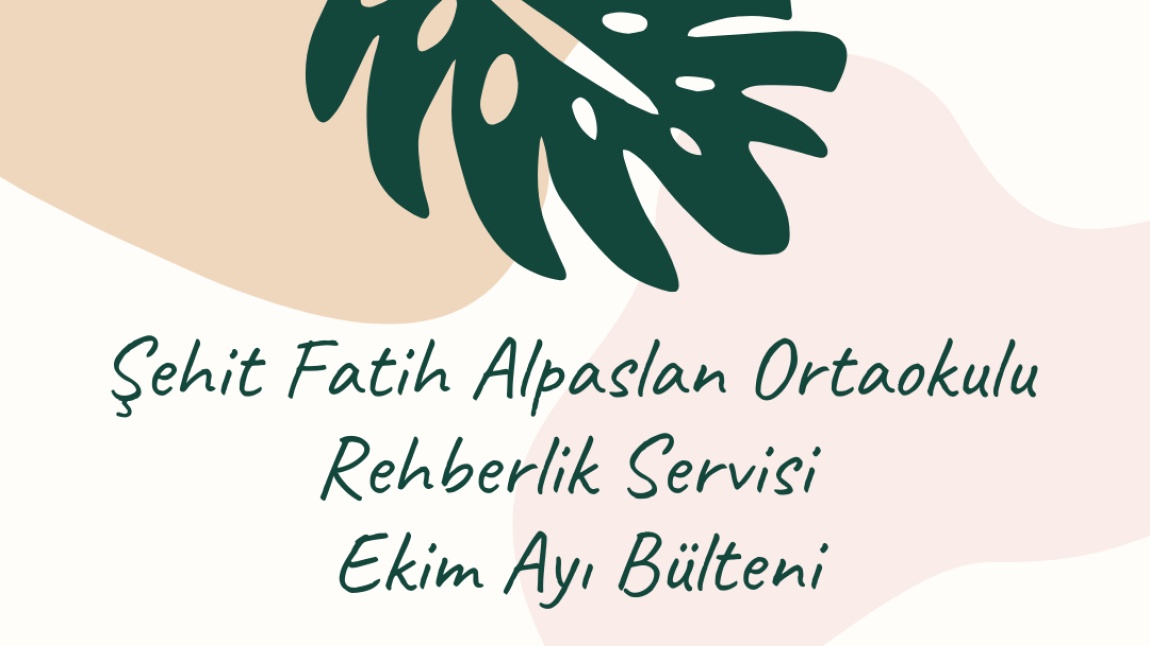 Şehit Fatih Alpaslan Ortaokulu Rehberlik Servisi Ekim Ayı Bülteni