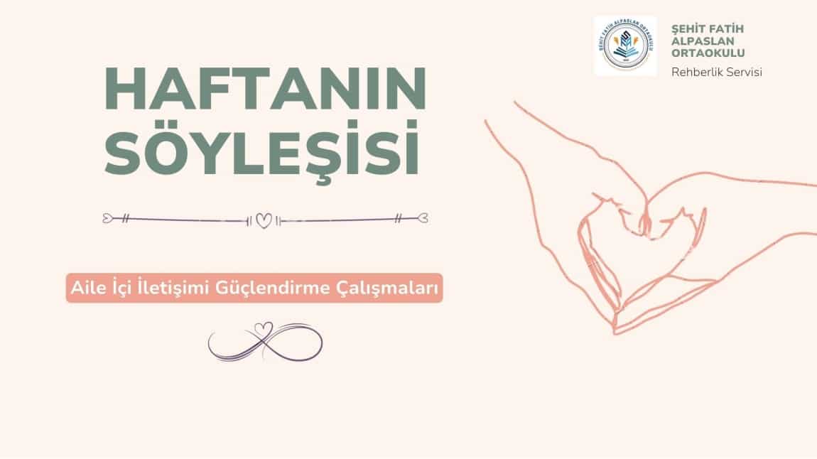 Şehit Fatih Alpaslan Ortaokulu Haftanın Söyleşisi faaliyeti kapsamında ailenizle keyifli vakitler geçirmenizi dileriz.